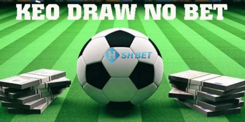 đánh kèo Draw No Bet Ví dụ cụ thể trong cách đánh kèo Draw No Bet
