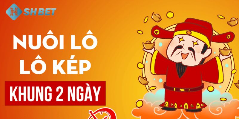 Lô kép nuôi khung 2 ngày Đánh giá tổng quan về hình thức lô kép nuôi khung 2 ngày