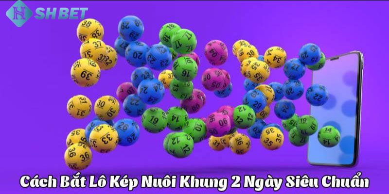 Lô kép nuôi khung 2 ngày Dựa vào đánh lô lót