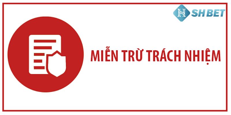 Tại sao cần hiểu quy định miễn trách nhiệm?