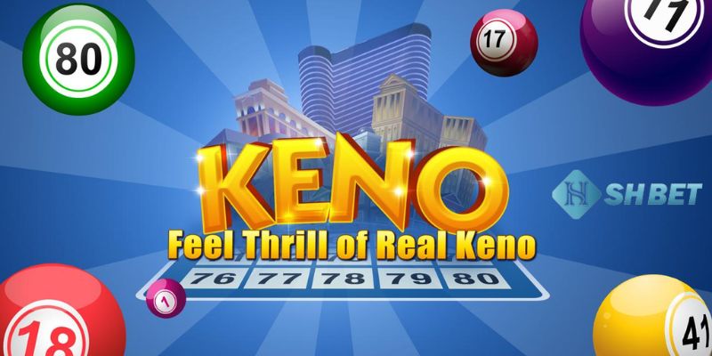 xổ số keno Vì sao loại hình xổ số Keno lại được nhiều người lựa chọn?