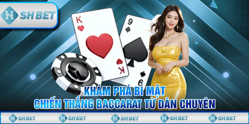 Khám Phá Bí Mật Chiến Thắng Baccarat Từ Dân Chuyên
