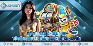 Bỏ Túi Mẹo Chơi Nổ Hũ Từ Dân Chuyên Tăng Cơ Hội Trúng Lớn