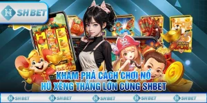 Khám Phá Cách Chơi Nổ Hũ Xèng Thắng Lớn Cùng SHBET