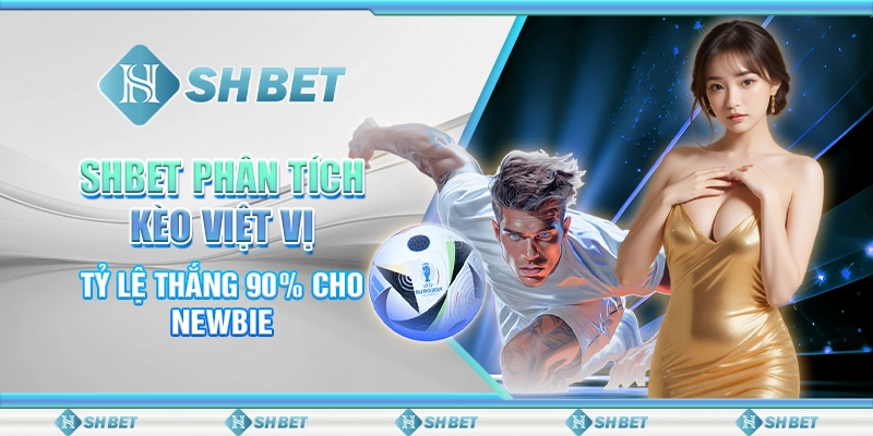 SHBET Phân Tích Kèo Việt Vị - Tỷ Lệ Thắng 90% Cho Newbie