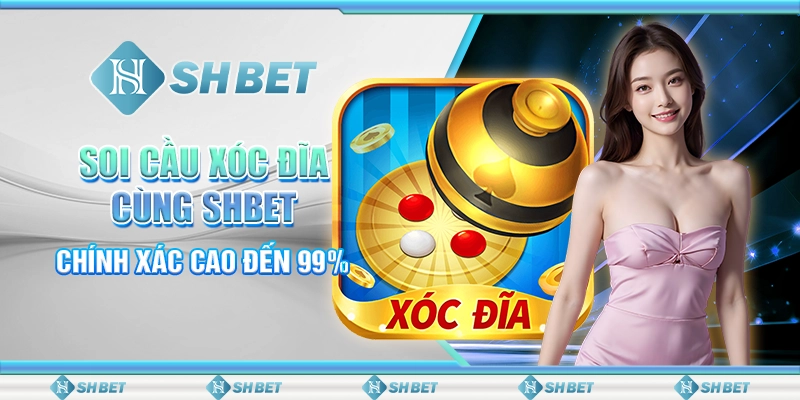 Soi Cầu Xóc Đĩa Cùng SHBET - Chính Xác Cao Đến 99%