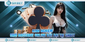 Kinh Nghiệm Chơi Baccarat Online Bất Bại Tại SHBET