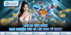 Bắn Cá Tiên Cánh - Kinh Nghiệm Săn Cá Lớn 2024 Từ SHBET