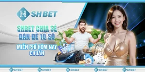 SHBET Chia Sẻ Dàn Đề 10 Số Miễn Phí Hôm Nay Chuẩn