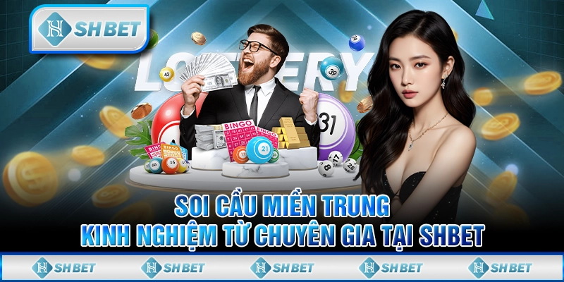 Soi Cầu Miền Trung - Kinh Nghiệm Từ Chuyên Gia Tại SHBET