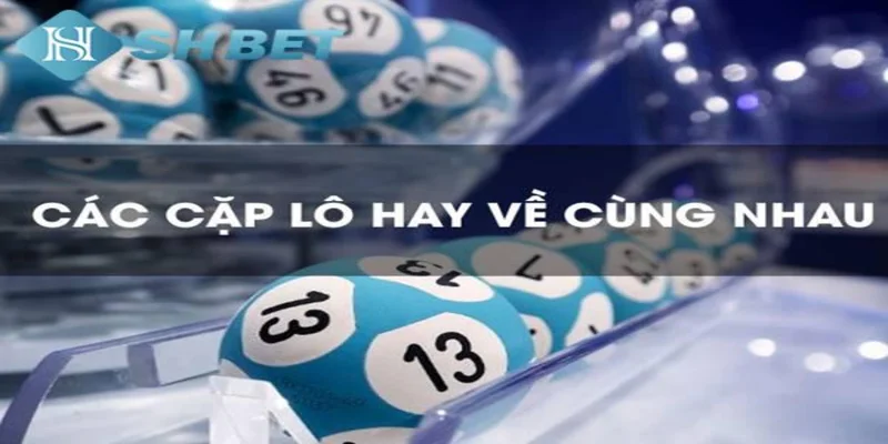 Cách bắt các cặp lô hay về cùng nhau theo bạc nhớ dân gian