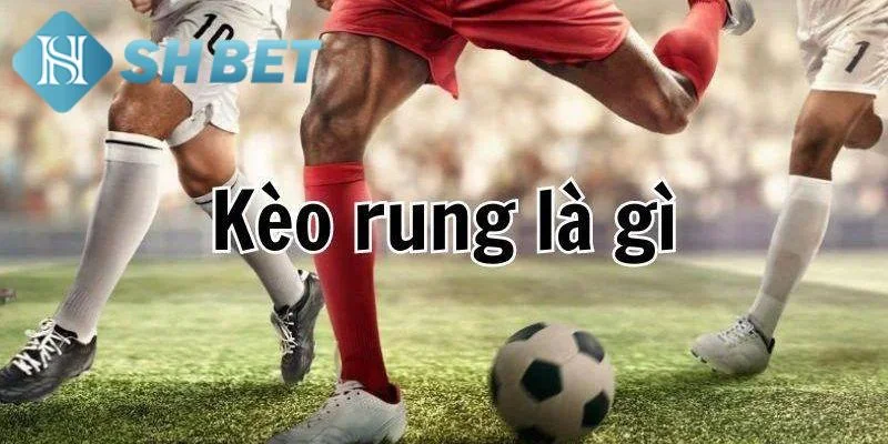 Khái niệm kèo rung