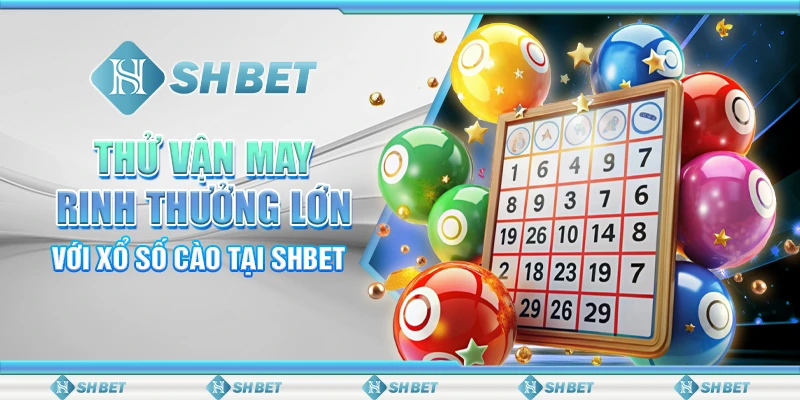 Thử Vận May Rinh Thưởng Lớn Với Xổ Số Cào Tại SHBET