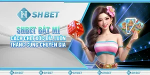 SHBET Bật Mí Cách Chơi Xóc Đĩa Luôn Thắng Cùng Chuyên Gia