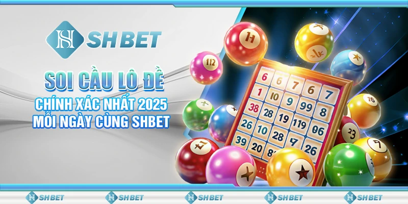 Soi Cầu Lô Đề Chính Xác Nhất 2025 Mỗi Ngày Cùng SHBET