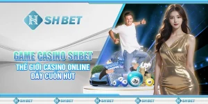Game Casino SHBET - Thế Giới Casino Online Đầy Cuốn Hút
