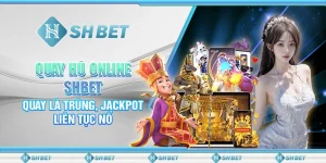 Quay Hũ Online SHBET - Quay Là Trúng, Jackpot Liên Tục Nổ