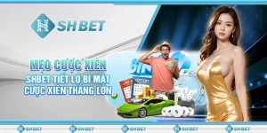 Mẹo Cược Xiên - SHBET Tiết Lộ Bí Mật Cược Xiên Thắng Lớn