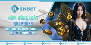 Nắm Vững Luật Bài Poker Tại SHBET, Tự Tin Chiến Thắng