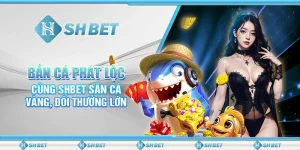 Bắn Cá Phát Lộc - Cùng SHBET Săn Cá Vàng, Đổi Thưởng Lớn