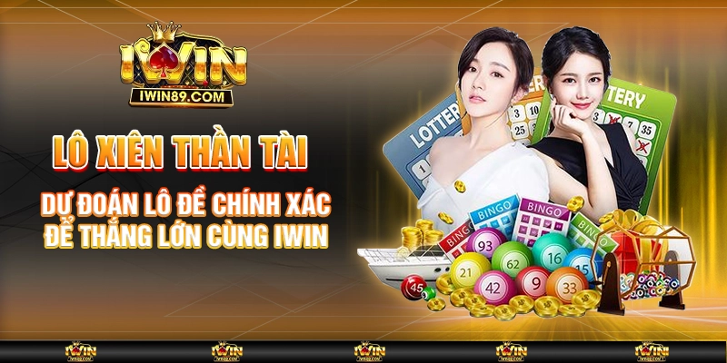Lô Xiên Thần Tài – Dự Đoán Lô Đề Chính Xác Để Thắng Lớn Cùng IWIN