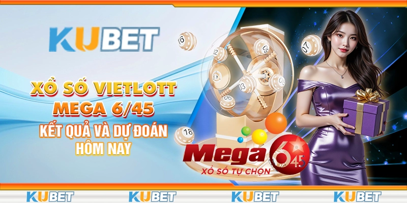 Xổ Số Vietlott Mega 6/45: Kết Quả Và Dự Đoán Hôm Nay